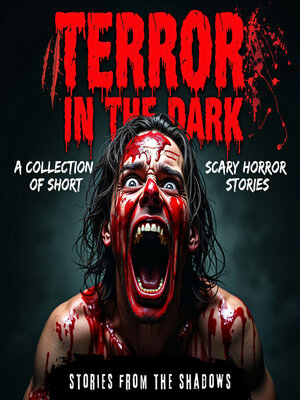 cover image of Terror in the Dark. a Collection of Short Scary Horror Stories